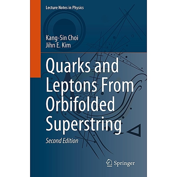 Quarks and Leptons From Orbifolded Superstring / Lecture Notes in Physics Bd.954, Kang-Sin Choi, Jihn E. Kim