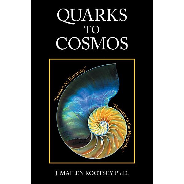 Quarks to Cosmos, J. Mailen Kootsey Ph. D.