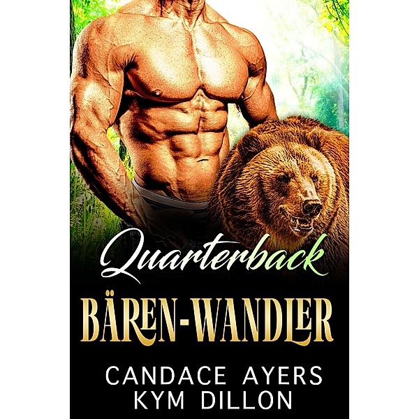Quarterback Bären-Wandler (Die Gestaltwandler von Jackson Hole, #3) / Die Gestaltwandler von Jackson Hole, Candace Ayers, Kym Dillon