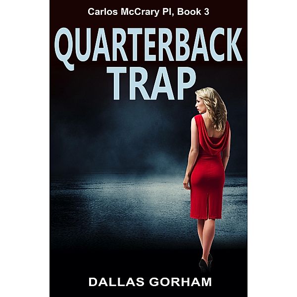 Quarterback Trap (Carlos McCrary PI, Book 3) / ePublishing Works!, Dallas Gorham