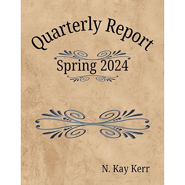 Quarterly Report: Spring 2024 (Quarterly Reports, #1) / Quarterly Reports, N. Kay Kerr
