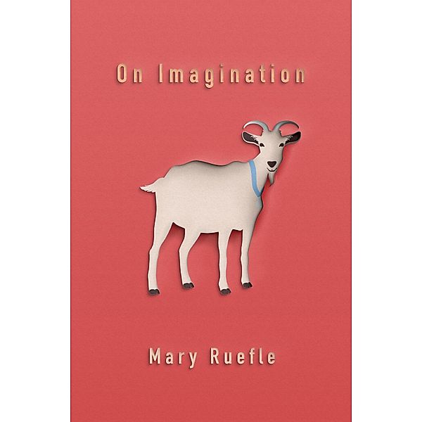 Quarternote Chapbook Series: On Imagination, Mary Ruefle