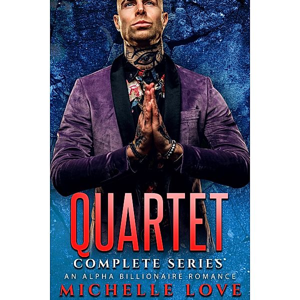 Quartet Complete Series: An Alpha Billionaire Romance, Michelle Love