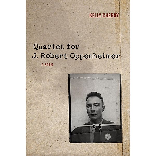 Quartet for J. Robert Oppenheimer, Kelly Cherry
