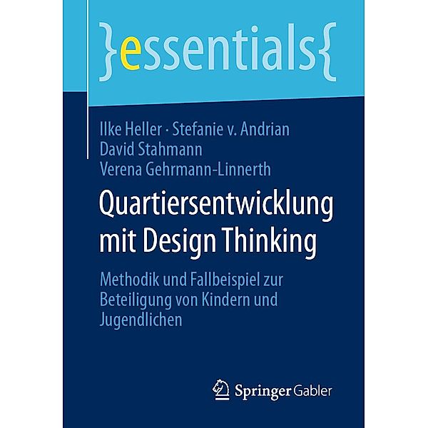 Quartiersentwicklung mit Design Thinking / essentials, Ilke Heller, Stefanie von Andrian, David Stahmann, Verena Gehrmann-Linnerth