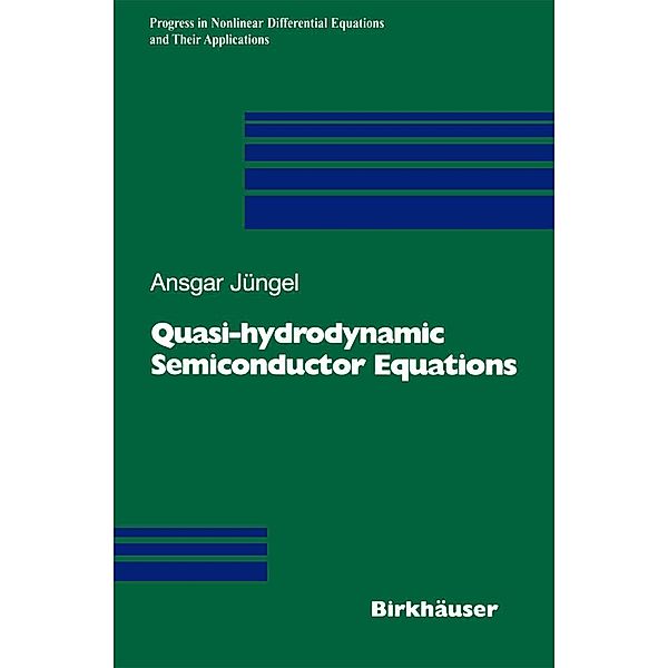 Quasi-hydrodynamic Semiconductor Equations / Progress in Nonlinear Differential Equations and Their Applications Bd.41, Ansgar Jüngel