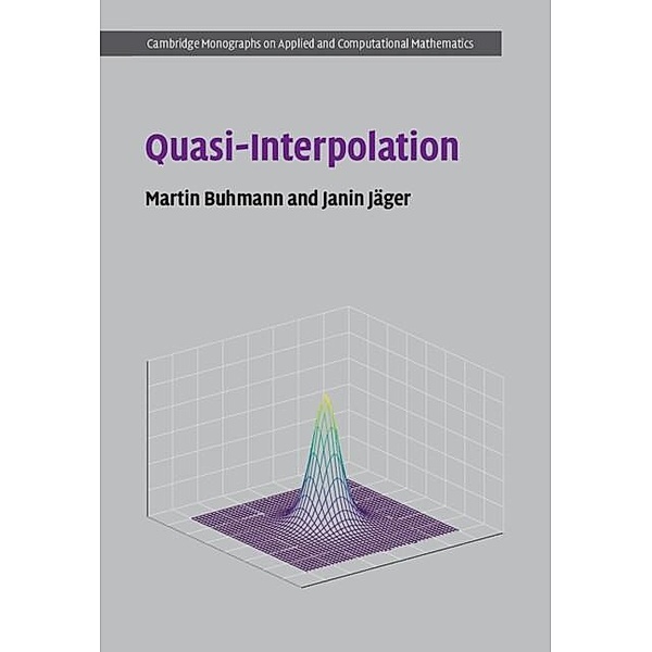 Quasi-Interpolation / Cambridge Monographs on Applied and Computational Mathematics, Martin Buhmann