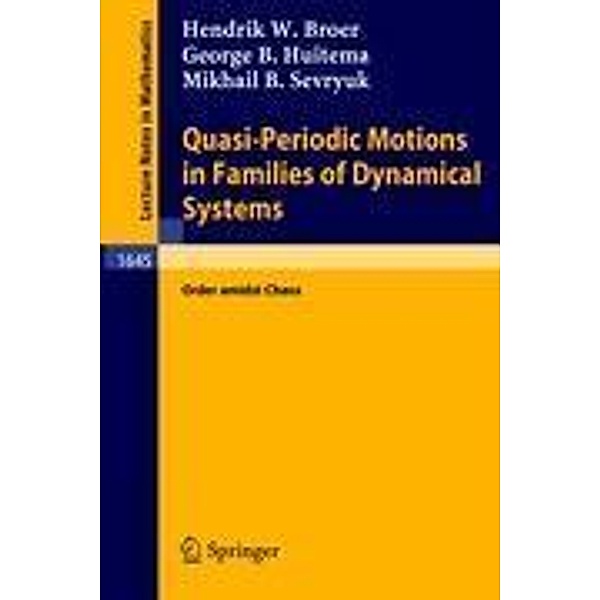 Quasi-Periodic Motions in Families of Dynamical Systems, Hendrik W. Broer, George B. Hutema, Mikhail B. Sevryuk