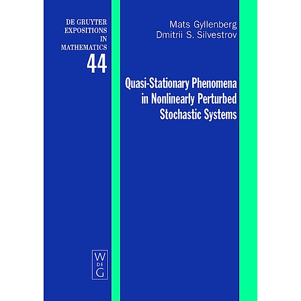 Quasi-Stationary Phenomena in Nonlinearly Perturbed Stochastic Systems / De Gruyter Expositions in Mathematics Bd.44, Mats Gyllenberg, Dmitrii S. Silvestrov