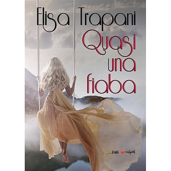 Quasi una fiaba / Fogli volanti, Elisa Trapani