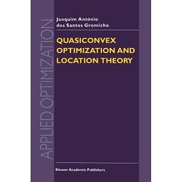 Quasiconvex Optimization and Location Theory / Applied Optimization Bd.9, J. A. dos Santos Gromicho
