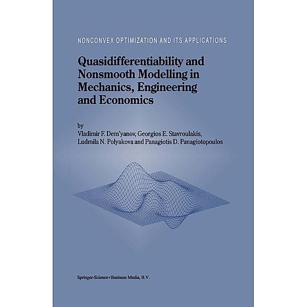 Quasidifferentiability and Nonsmooth Modelling in Mechanics, Engineering and Economics / Nonconvex Optimization and Its Applications Bd.10, Vladimir F. Demyanov, Georgios E. Stavroulakis, L. N. Polyakova, P. D. Panagiotopoulos