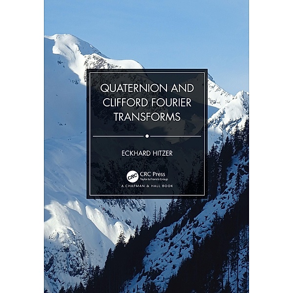 Quaternion and Clifford Fourier Transforms, Eckhard Hitzer