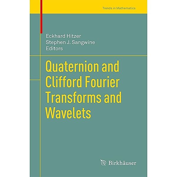 Quaternion and Clifford Fourier Transforms and Wavelets / Trends in Mathematics