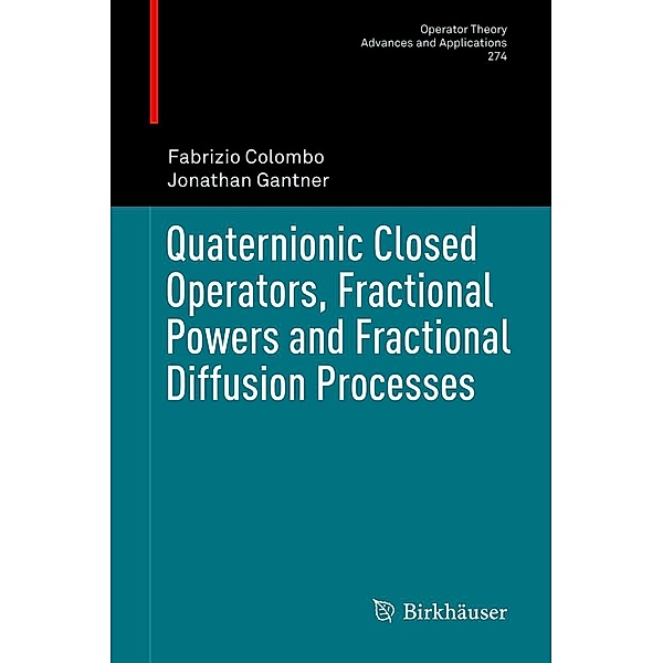 Quaternionic Closed Operators, Fractional Powers and Fractional Diffusion Processes / Operator Theory: Advances and Applications Bd.274, Fabrizio Colombo, Jonathan Gantner