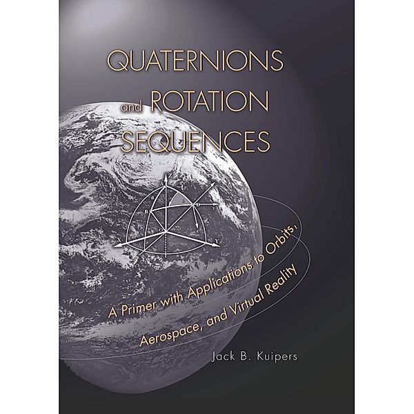 Quaternions and Rotation Sequences, J. B. Kuipers