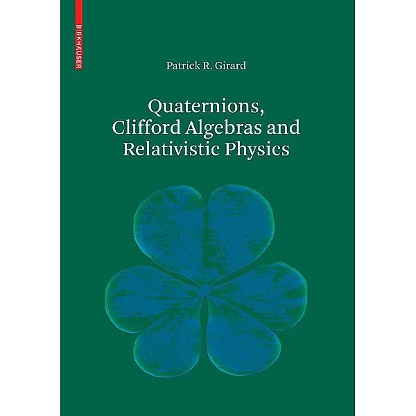 Quaternions, Clifford Algebras and Relativistic Physics, Patrick R. Girard