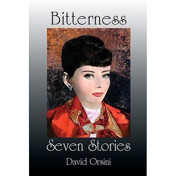 Quaternity Books: Bitterness / Seven Stories, David Orsini