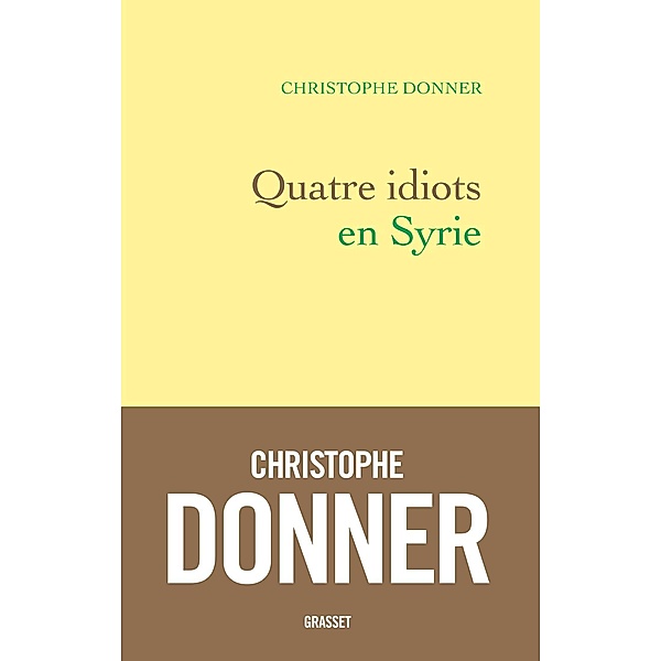 Quatre idiots en Syrie / Littérature Française, Christophe Donner