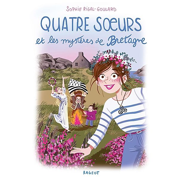 Quatre soeurs et les mystères de Bretagne / Quatre soeurs, Sophie Rigal-Goulard