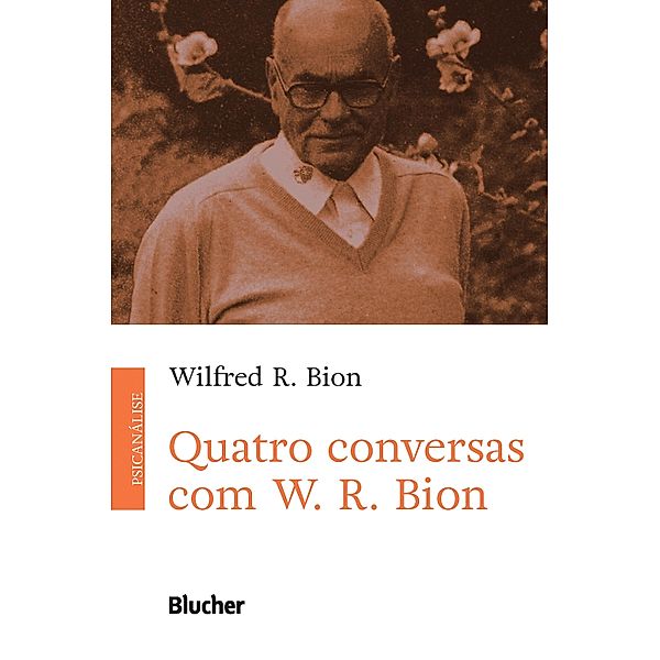 Quatro conversas com W. R. Bion, Wilfred R. Bion