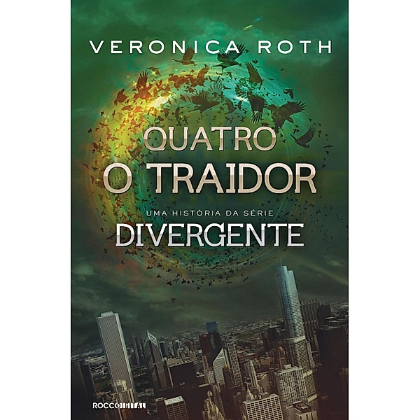 Quatro: O Traidor: uma história da série Divergente / Divergente, Veronica Roth
