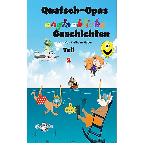 Quatsch-Opas unglaubliche Geschichten / Quatsch-Opas unglaubliche Geschichten Bd.2, Karlheinz Huber