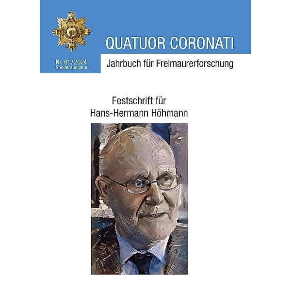 Quatuor Coronati Jahrbuch für Freimaurerforschung Nr. 61/2024 - Sonderausgabe, Freimaurerische Forschungsgesellschaft Quatuor Coronati e. V. Bayreuth
