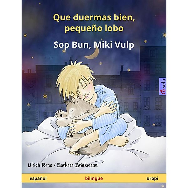 Que duermas bien, pequeño lobo - Sop Bun, Miki Vulp (español - uropi) / Sefa libros ilustrados en dos idiomas, Ulrich Renz