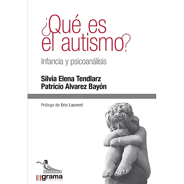 ¿Qué es el autismo? Infancia y psicoanálisis, Silvia Elena Tendlarz, Patricio Alvarez Bayon