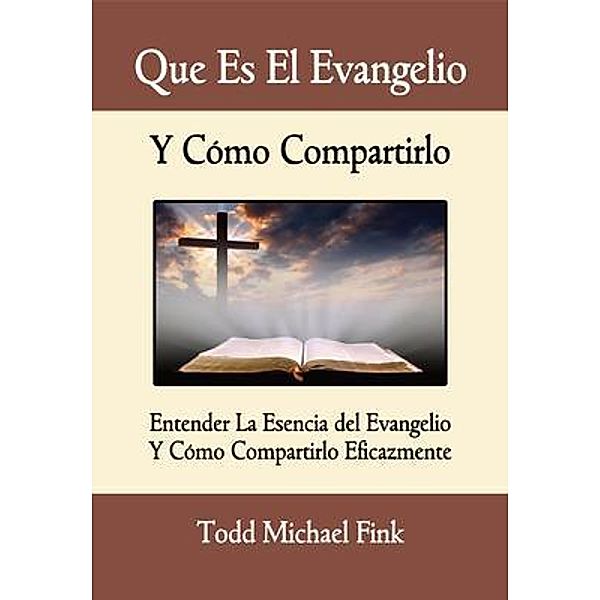 Que Es El Evangelio Y Cómo Compartirlo, Todd M. Fink