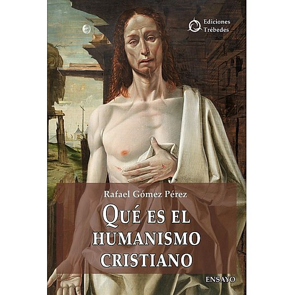 Qué es el humanismo cristiano / Ensayo, Rafael Gómez Pérez