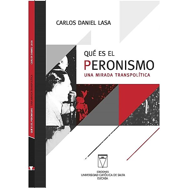 Qué es el Peronismo. Una mirada transpolítica / Política, Carlos Daniel Lasa