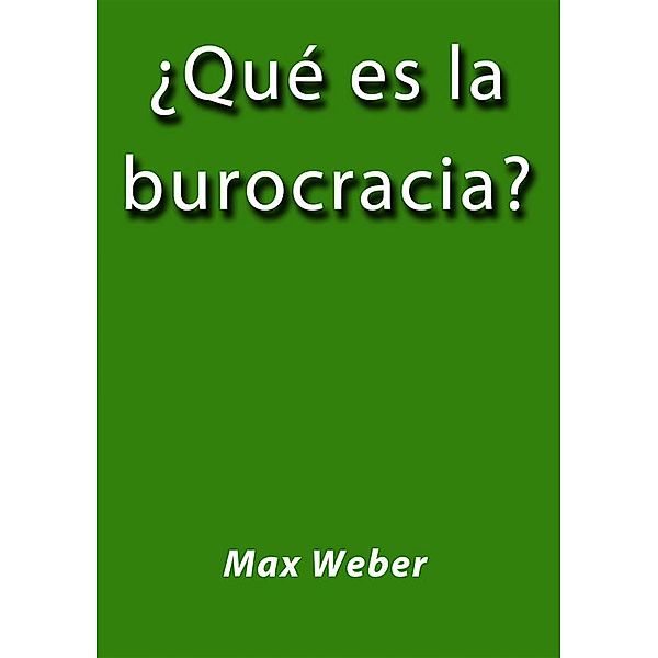 Qué es la burocracia, Max Webber