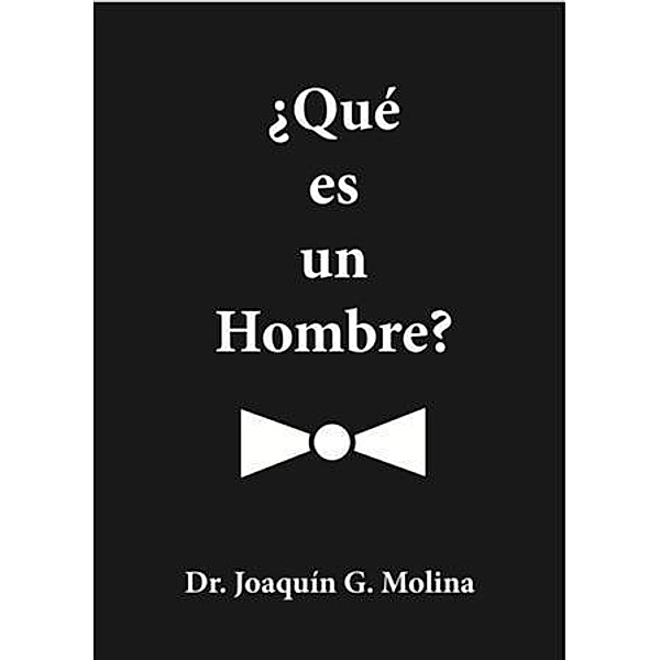 QUE ES UN HOMBRE?, Dr. Joaquin G. Molina