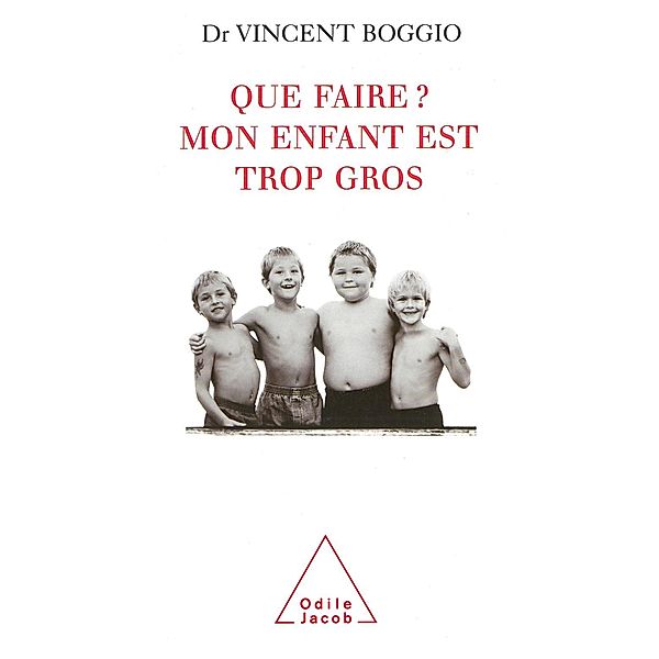 Que faire ? Mon enfant est trop gros, Boggio Vincent Boggio