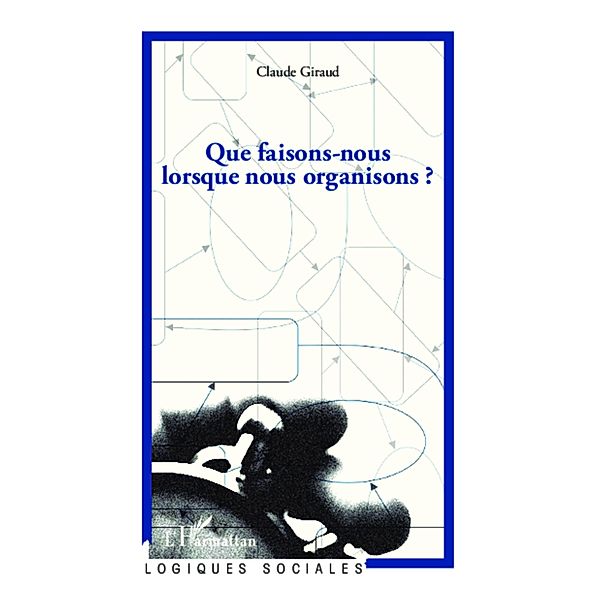 Que faisons-nous lorsque nous organisons ?, Claude Giraud Claude Giraud