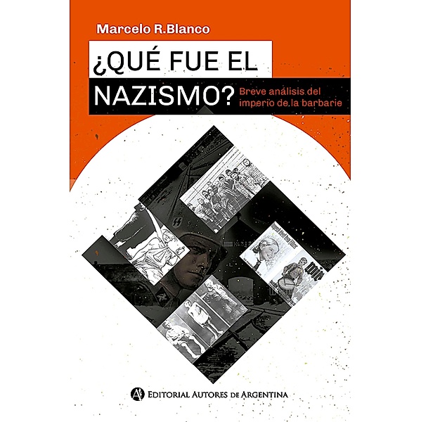 ¿Qué fue el nazismo? Breve análisis del imperio de la barbarie, Marcelo Rolando Blanco