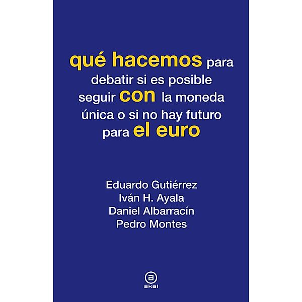 Qué hacemos con el euro / Qué hacemos, Eduardo Gutiérrez, Iván H. Ayala, Daniel Albarracín, Pedro Montes