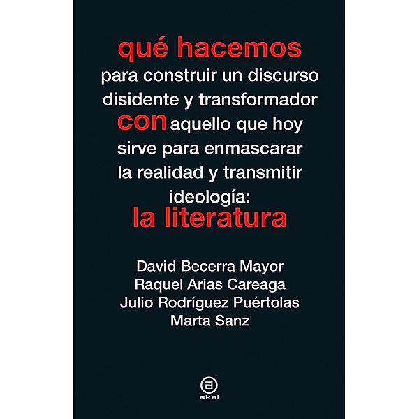 Qué hacemos con la literatura / Qué hacemos, David Becerra Mayor, Raquel Arias Careaga, Julio Rodríguez Puértolas, Marta Sanz