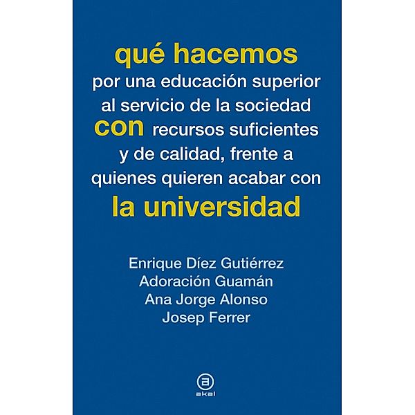 Qué hacemos con la universidad / Qué hacemos, Enrique Díez Gutiérrez, Adoración Guamán, Ana Jorge Alonso, Josep Ferrer