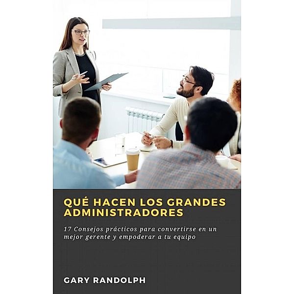 Qué hacen los grandes administradores, Gary Randolph