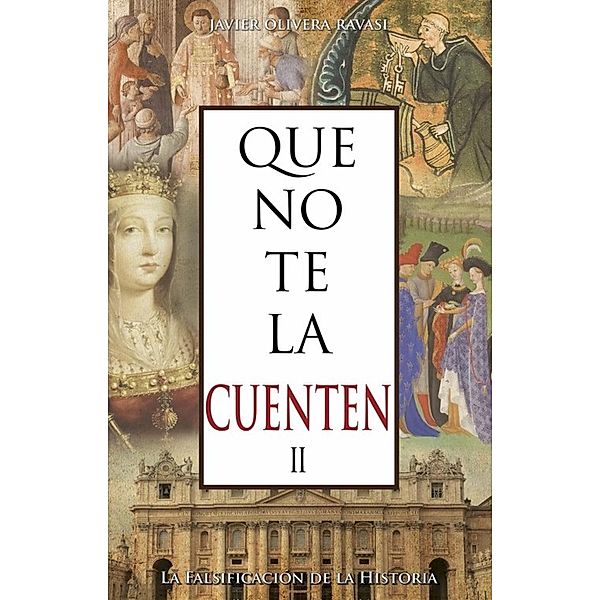 Que no te la cuenten II. La falsificación de la historia / Que no te la cuenten, Javier Olivera Ravasi