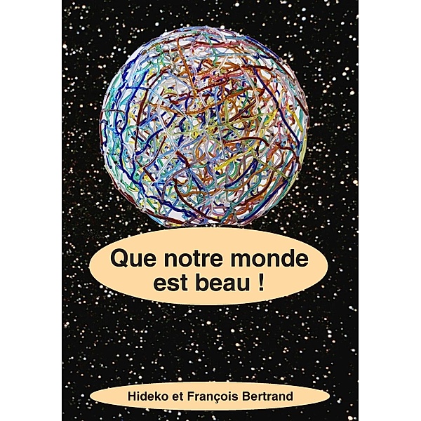 Que notre monde est beau !, Hideko Bertrand, François Bertrand