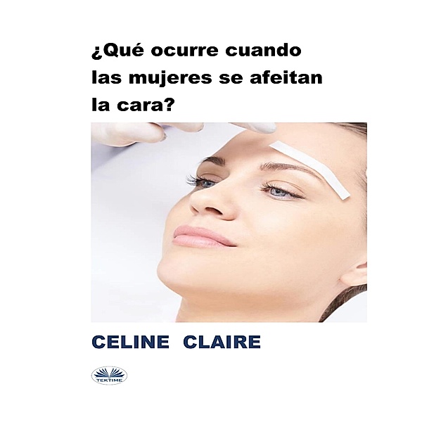 ¿Qué Ocurre Cuando Las Mujeres Se Afeitan La Cara?, Celine Claire