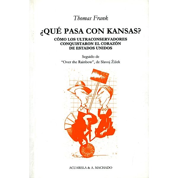 ¿Qué pasa con Kansas? / Acuarela & A. Machado, Thomas Frank