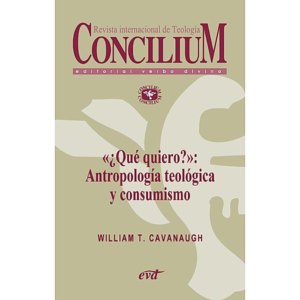 «¿Qué quiero?»: Antropología teológica y consumismo. Concilium 357 (2014) / Concilium, William T. Cavanaugh