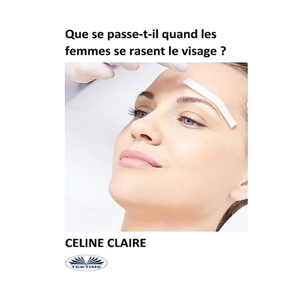 Que Se Passe-T-Il Quand Les Femmes Se Rasent Le Visage ?, Celine Claire