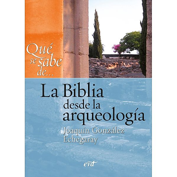 Qué se sabe de... La Biblia desde la arqueología / Qué se sabe de..., Joaquín González Echegaray