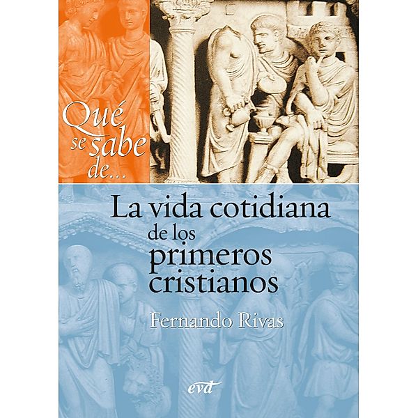 Qué se sabe de... La vida cotidiana de los primeros cristianos / Qué se sabe de..., Fernando Rivas Rebaque